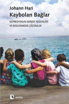 Kaybolan Bağlar: Depresyonun Gerçek Nedenleri ve Beklenmedik Çözümler – Johann Hari