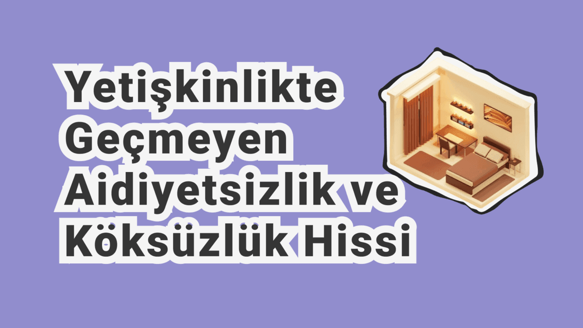 Neden Kendi Evimde Bile Yabancı Gibi Hissediyorum? Aidiyet, Köksüzlük ve İçsel Yuva Duygusu