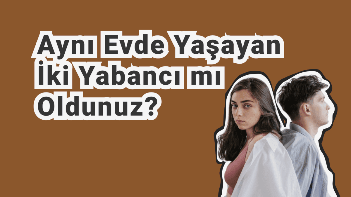 Evliliğimiz Bitti mi? Aynı Evde Yaşarken Uzaklaşmanın Psikolojisi ve İki Yabancı Gibi Hissetmek